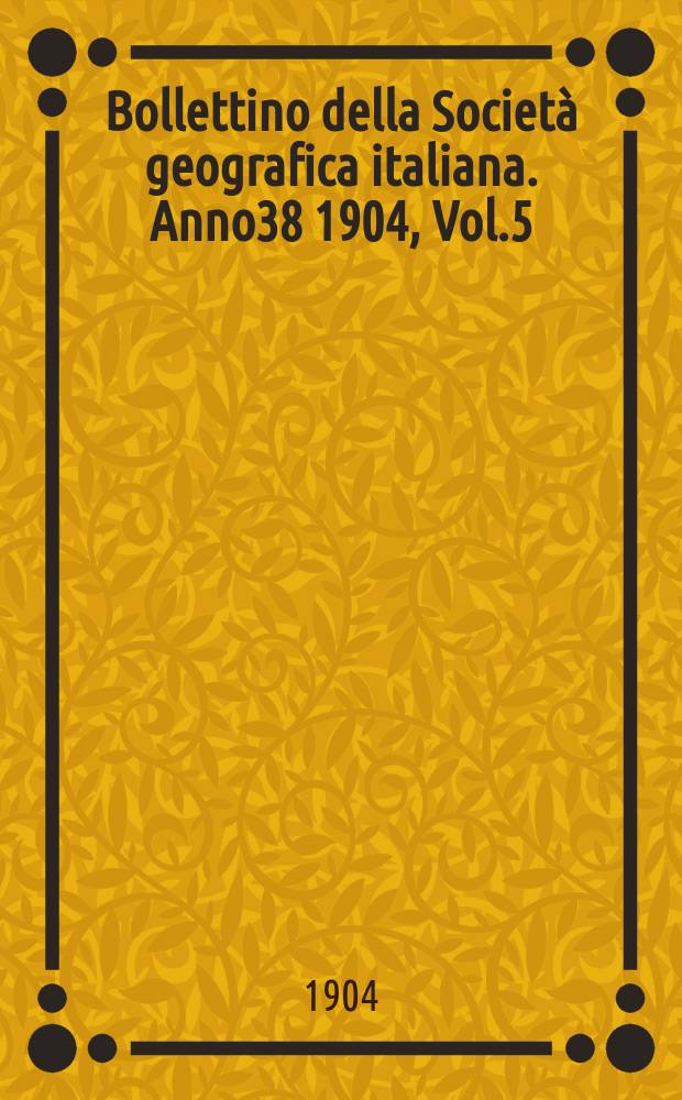 Bollettino della Società geografica italiana. Anno38 1904, Vol.5 (41) P.1, Fasc.2
