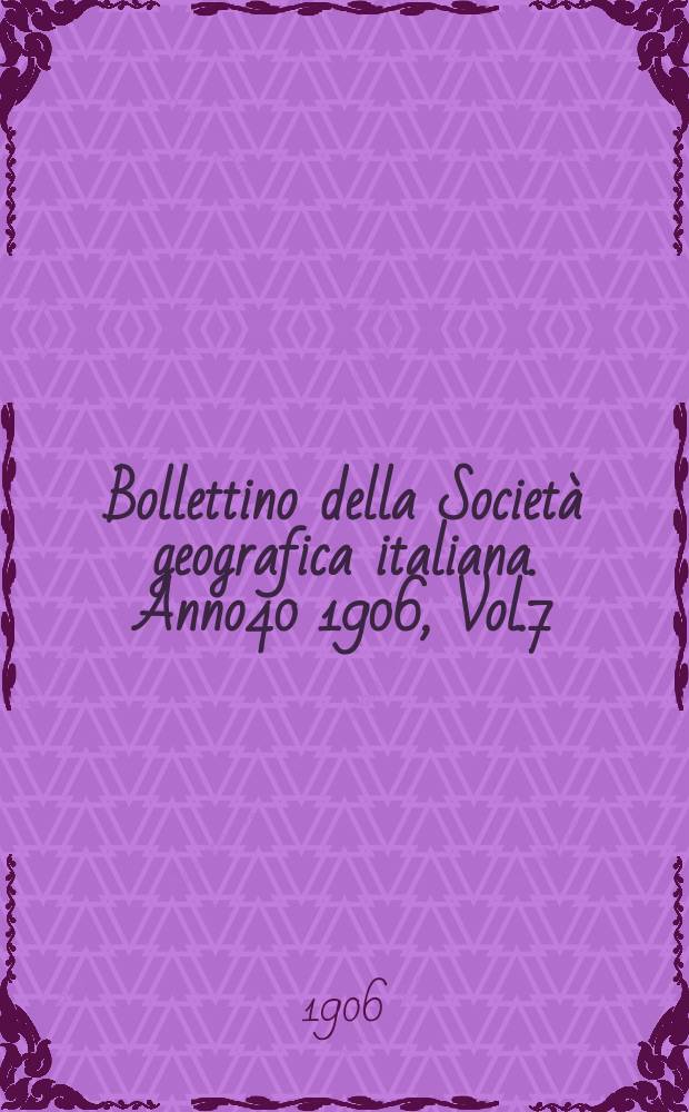 Bollettino della Società geografica italiana. Anno40 1906, Vol.7 (43) P.2, Fasc.7