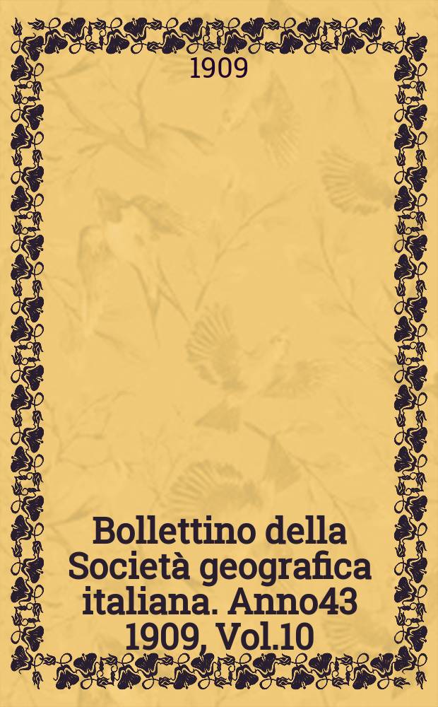 Bollettino della Società geografica italiana. Anno43 1909, Vol.10 (46) P.2, Fasc.7