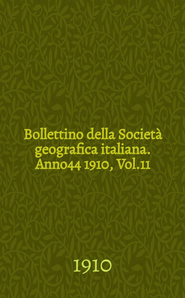 Bollettino della Società geografica italiana. Anno44 1910, Vol.11 (47) P.1, Fasc.5