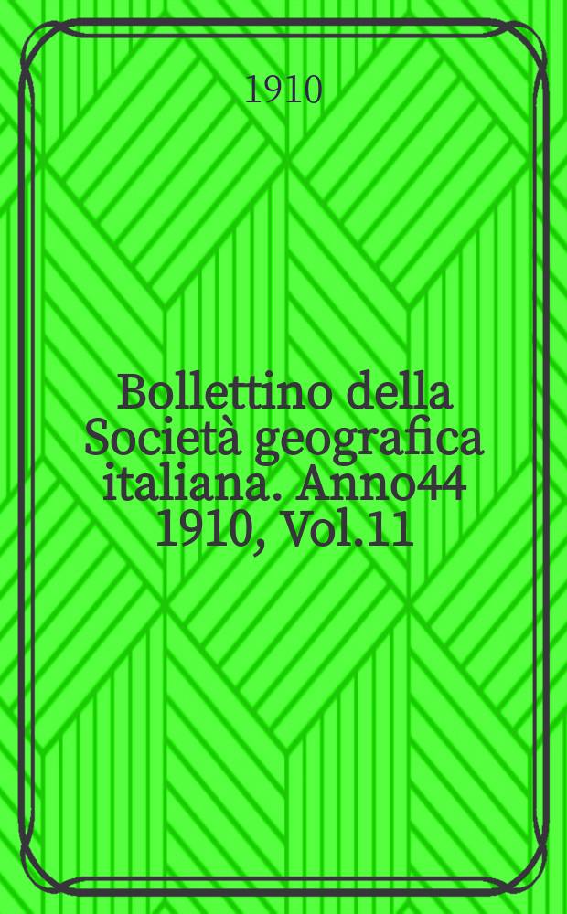 Bollettino della Società geografica italiana. Anno44 1910, Vol.11 (47) P.2, Fasc.11