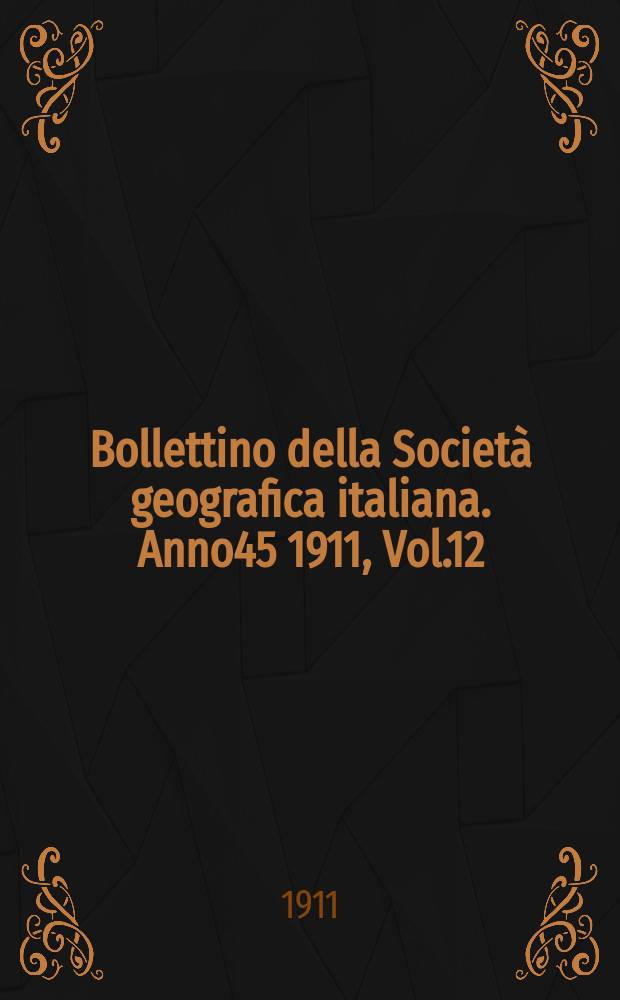 Bollettino della Società geografica italiana. Anno45 1911, Vol.12 (48) P.2, Fasc.8