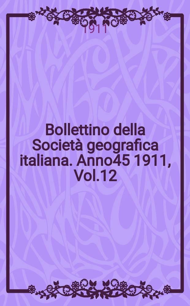 Bollettino della Società geografica italiana. Anno45 1911, Vol.12 (48) P.2, Fasc.9