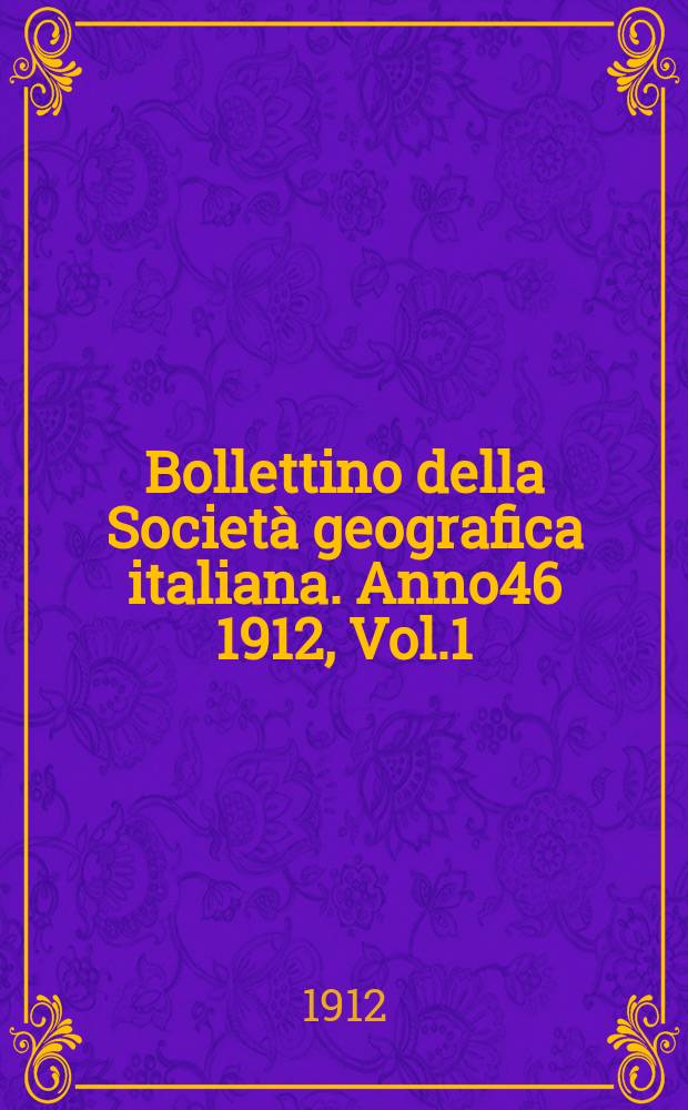 Bollettino della Società geografica italiana. Anno46 1912, Vol.1 (49) P.2, Fasc.10