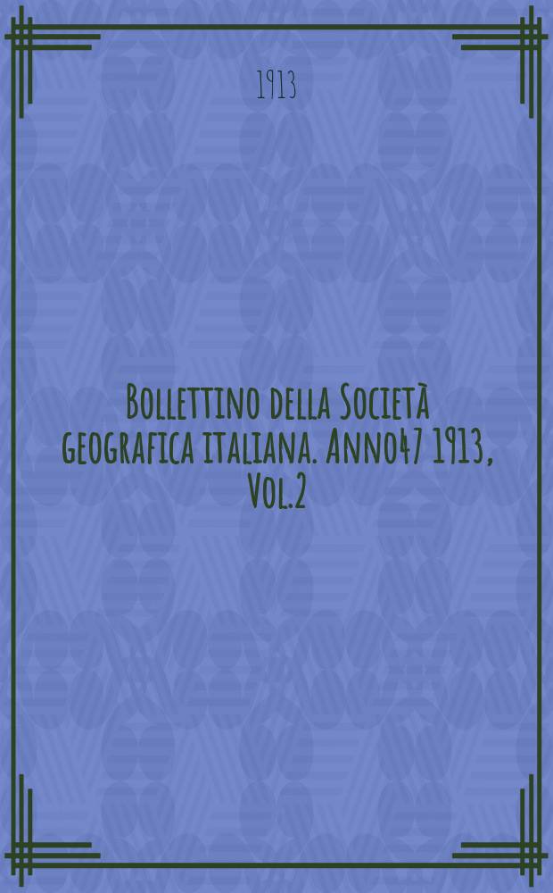 Bollettino della Società geografica italiana. Anno47 1913, Vol.2 (50) P.1, Fasc.6