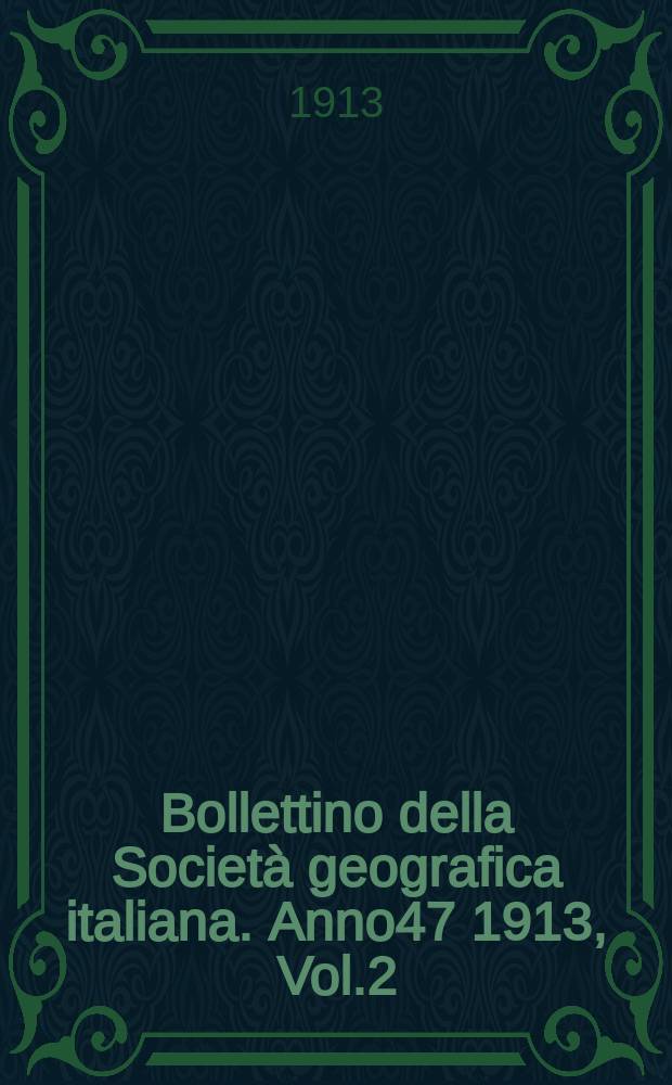 Bollettino della Societ&agrave; geografica italiana. Anno47 1913, Vol.2 (50) P.2, Fasc.8