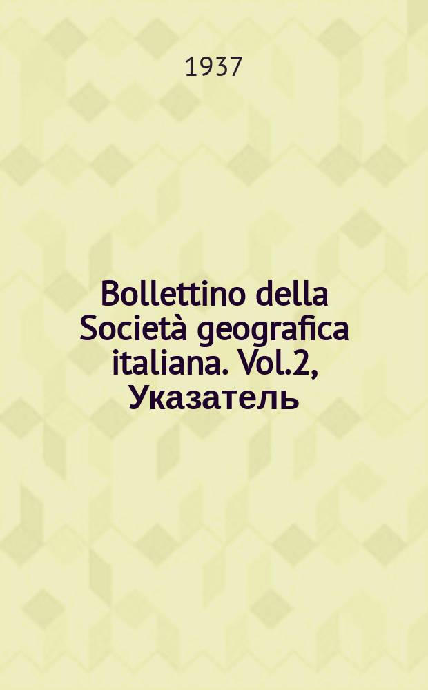 Bollettino della Società geografica italiana. Vol.2, Указатель