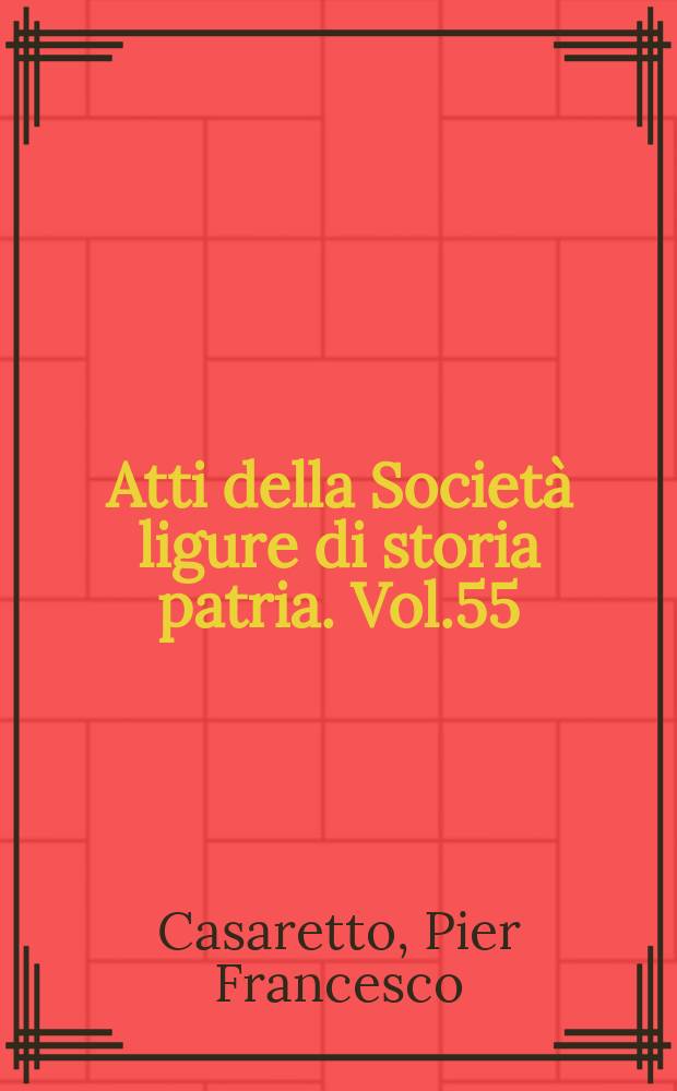Atti della Società ligure di storia patria. Vol.55 : la Moneta Genovese in confronto con le altre valute mediterranee nei secoli XII e XIII
