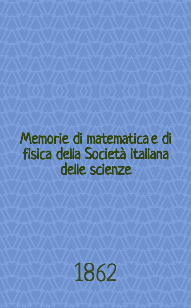 Memorie di matematica e di fisica della Società italiana delle scienze : Fondata da Anton - Mario Lorgana. T.1