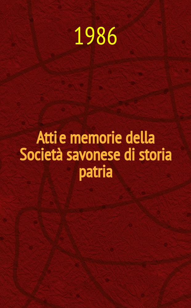 Atti e memorie della Societ&agrave; savonese di storia patria