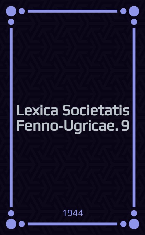 Lexica Societatis Fenno-Ugricae. 9 : Lyydiläismurteiden sanakirja