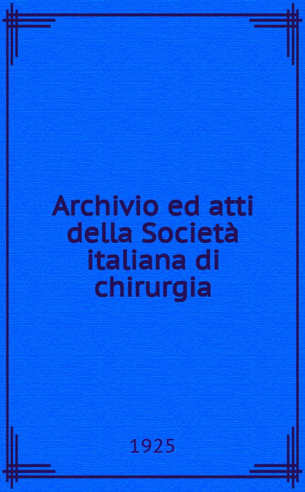 Archivio ed atti della Societ&agrave; italiana di chirurgia : Pubblicati dal Comitato esecutivo