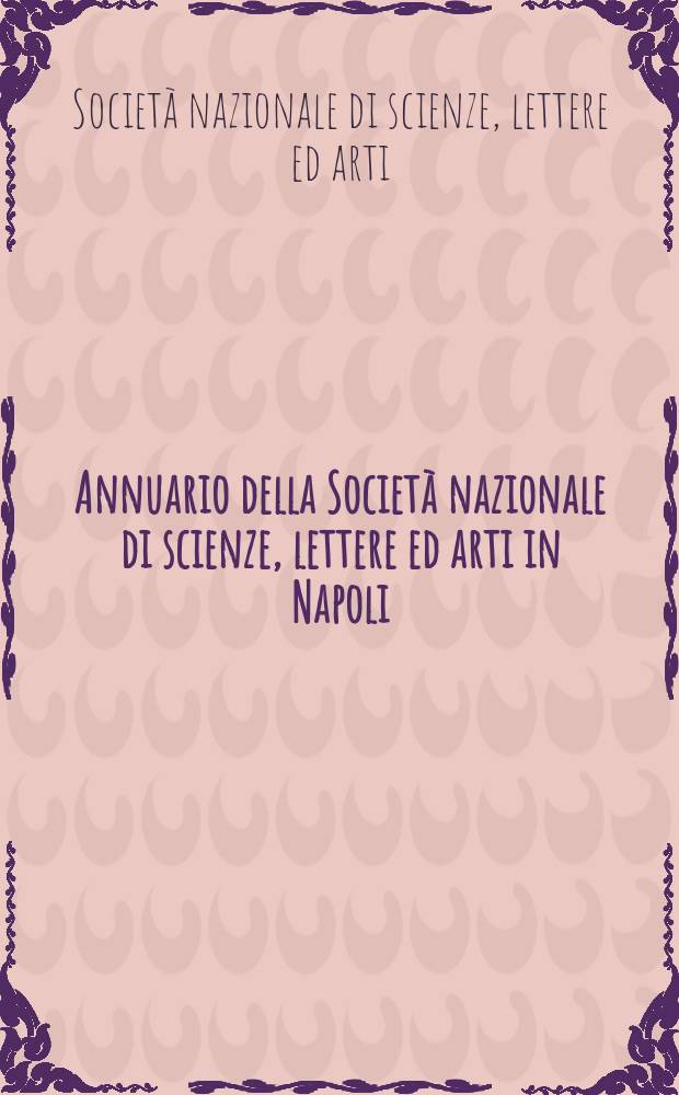Annuario della Società nazionale di scienze, lettere ed arti in Napoli