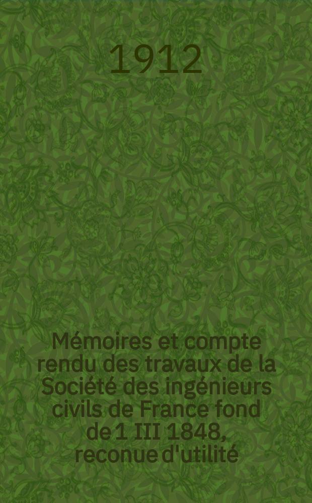 Mémoires et compte rendu des travaux de la Société des ingénieurs civils de France fond de 1 III 1848, reconue d'utilité : Publ. par décret du 22/XII 1860. Année65 1912, №12