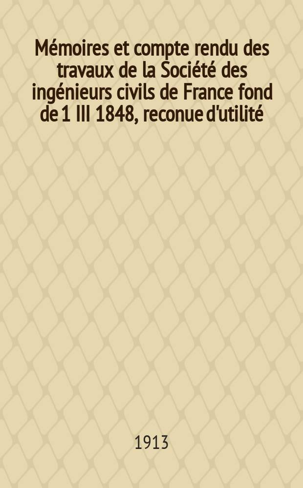 Mémoires et compte rendu des travaux de la Société des ingénieurs civils de France fond de 1 III 1848, reconue d'utilité : Publ. par décret du 22/XII 1860. Année66 1913, №9