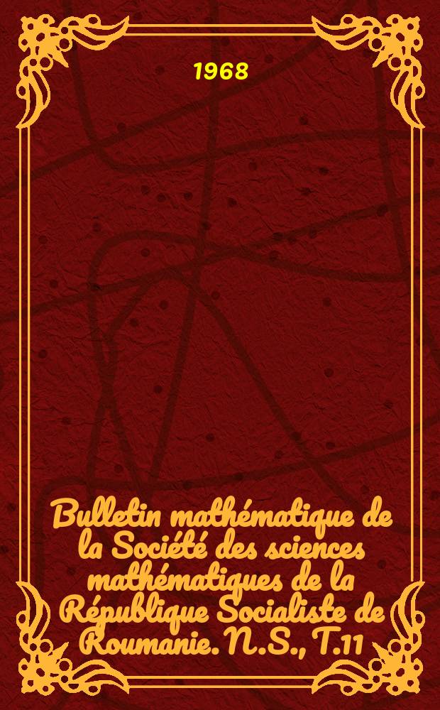 Bulletin mathématique de la Société des sciences mathématiques de la République Socialiste de Roumanie. N.S., T.11(59), №1