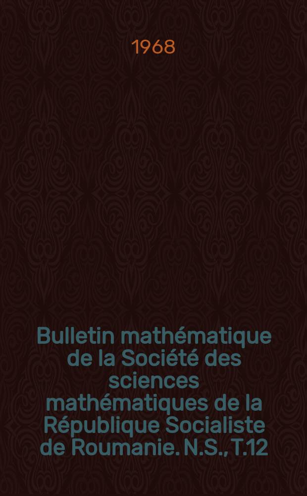 Bulletin mathématique de la Société des sciences mathématiques de la République Socialiste de Roumanie. N.S., T.12(60), №2