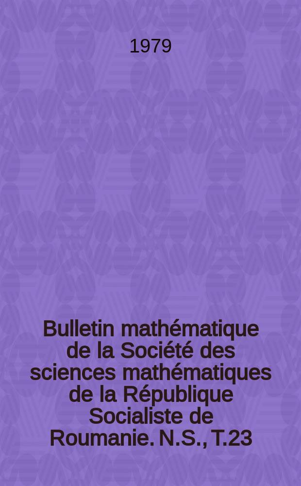 Bulletin mathématique de la Société des sciences mathématiques de la République Socialiste de Roumanie. N.S., T.23(71), №2