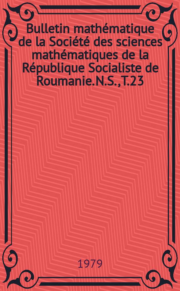 Bulletin mathématique de la Société des sciences mathématiques de la République Socialiste de Roumanie. N.S., T.23(71), №3