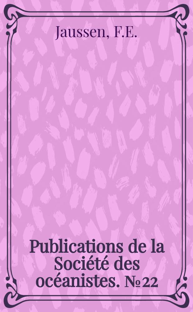 Publications de la Société des océanistes. №22 : Grammaire & dictionnaire de la langue tahitienne