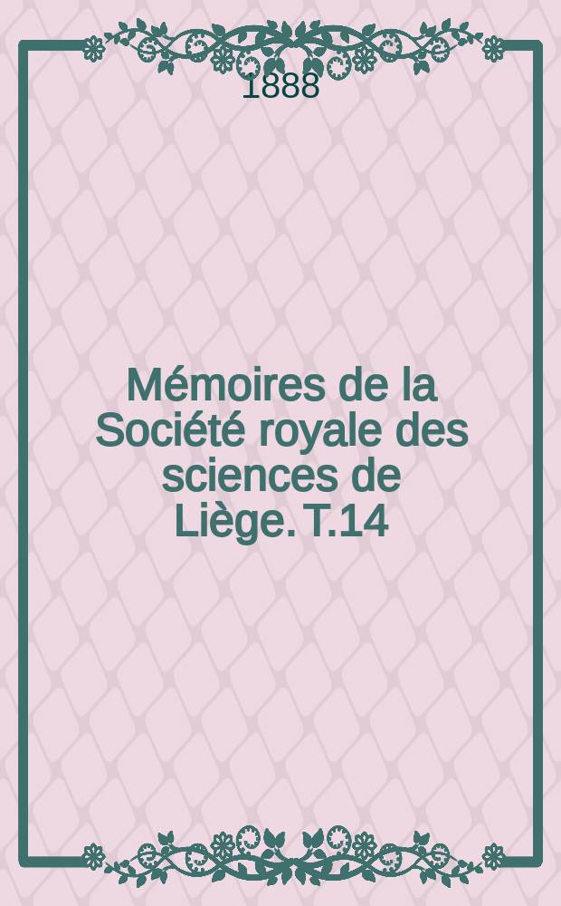 Mémoires de la Société royale des sciences de Liège. T.14