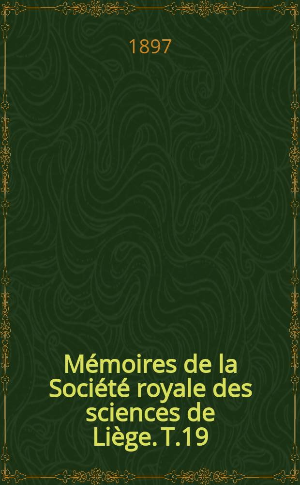 Mémoires de la Société royale des sciences de Liège. T.19