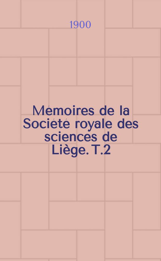 Mémoires de la Société royale des sciences de Liège. T.2