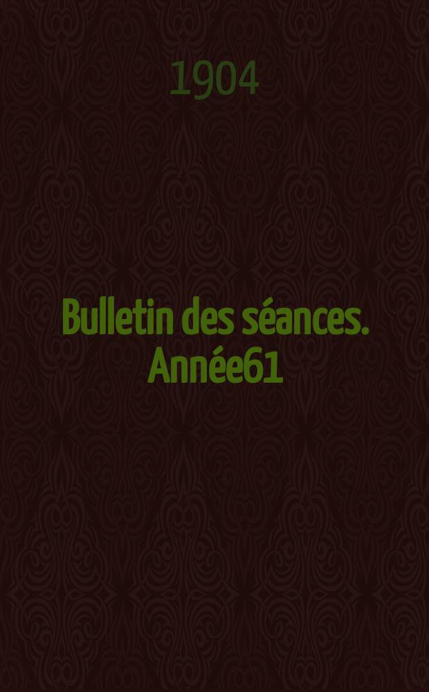 Bulletin des séances. Année61 : 1903