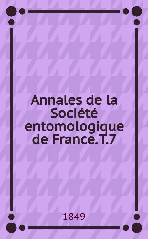 Annales de la Société entomologique de France. T.7