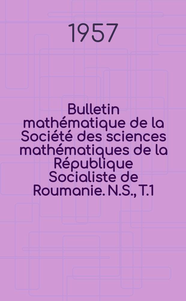 Bulletin mathématique de la Société des sciences mathématiques de la République Socialiste de Roumanie. N.S., T.1(49), №2
