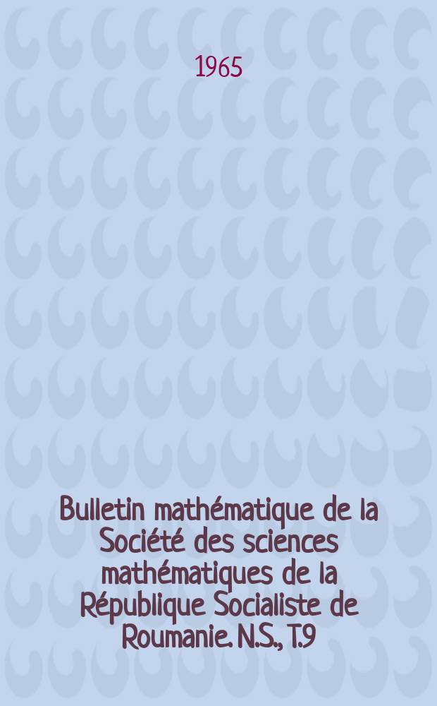 Bulletin mathématique de la Société des sciences mathématiques de la République Socialiste de Roumanie. N.S., T.9(57), №2