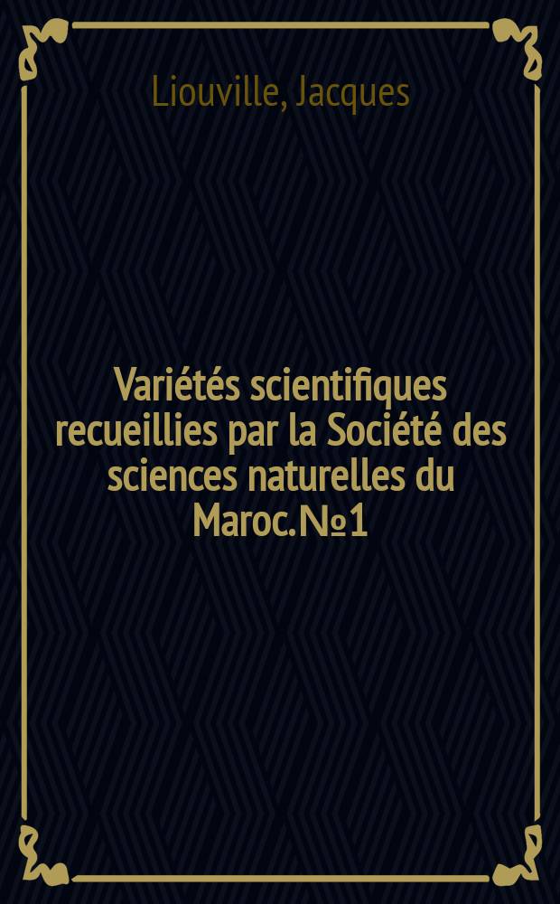 Variétés scientifiques recueillies par la Société des sciences naturelles du Maroc. №1 : Rapport général sur l'Institut scientifique chérifien