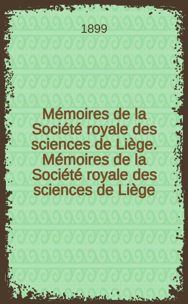 Mémoires de la Société royale des sciences de Liège. Mémoires de la Société royale des sciences de Liège