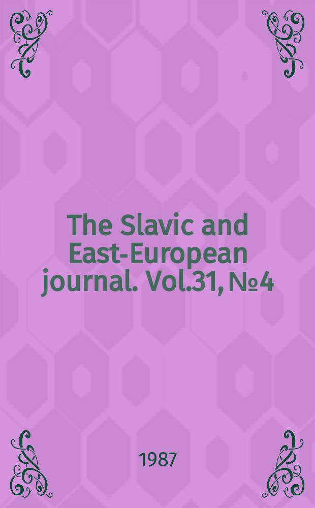 The Slavic and East-European journal. Vol.31, №4