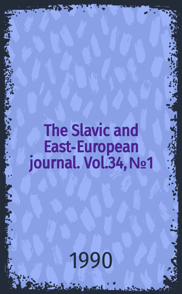 The Slavic and East-European journal. Vol.34, №1