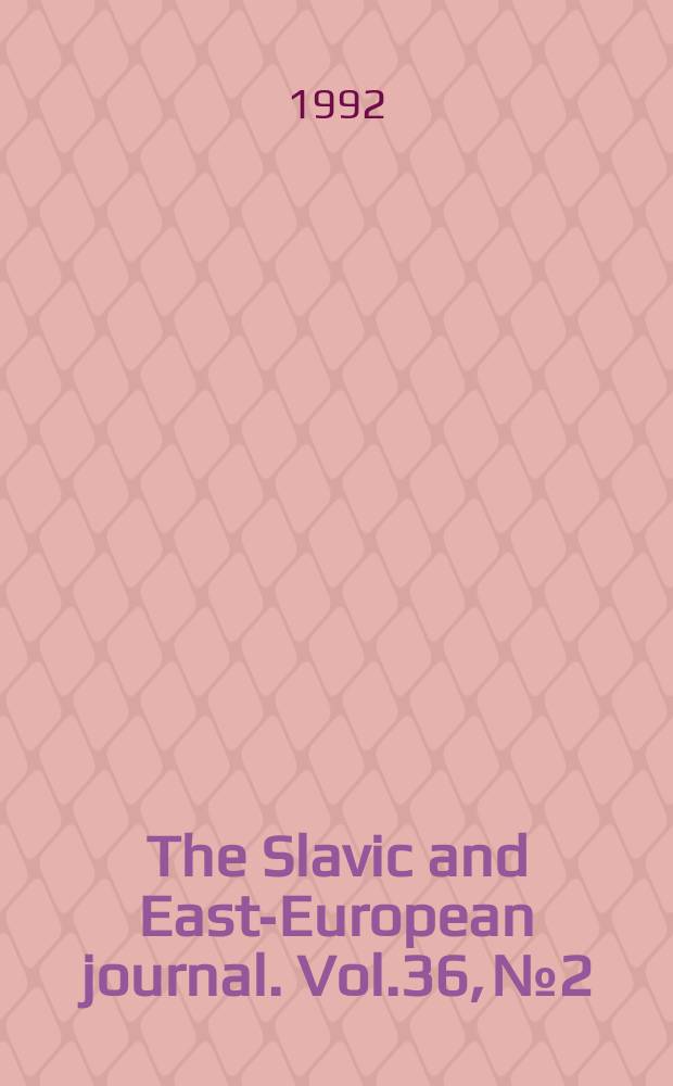 The Slavic and East-European journal. Vol.36, №2
