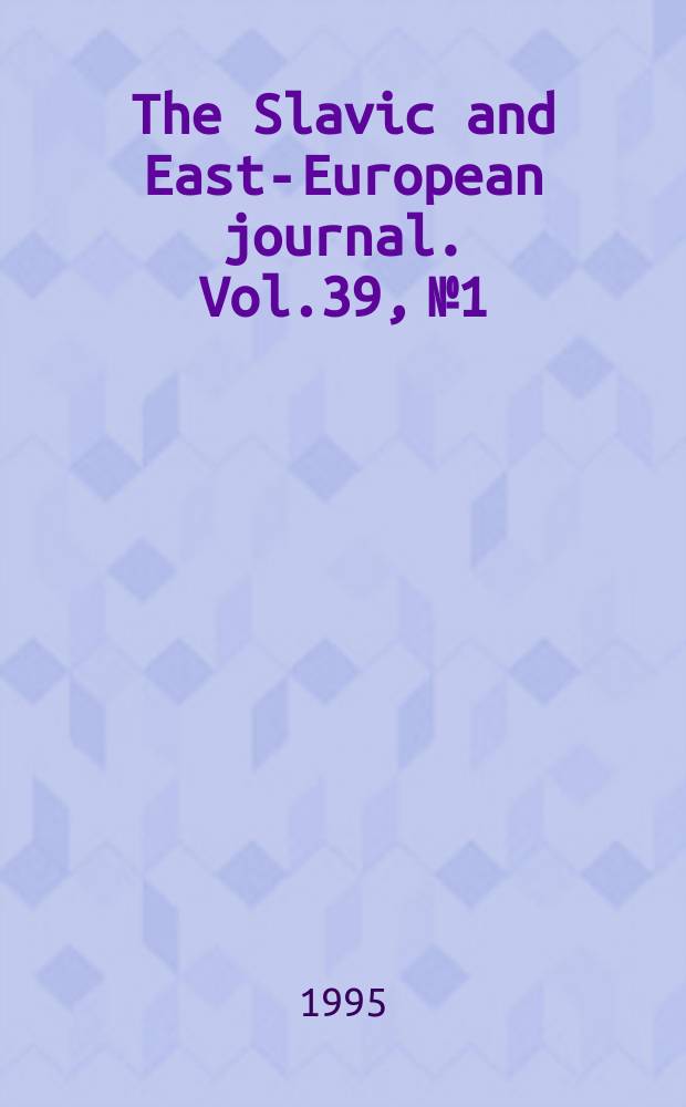 The Slavic and East-European journal. Vol.39, №1