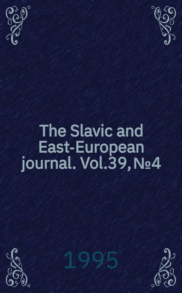 The Slavic and East-European journal. Vol.39, №4