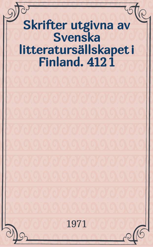 Skrifter utgivna av Svenska litteraturs&auml;llskapet i Finland. 412[1]