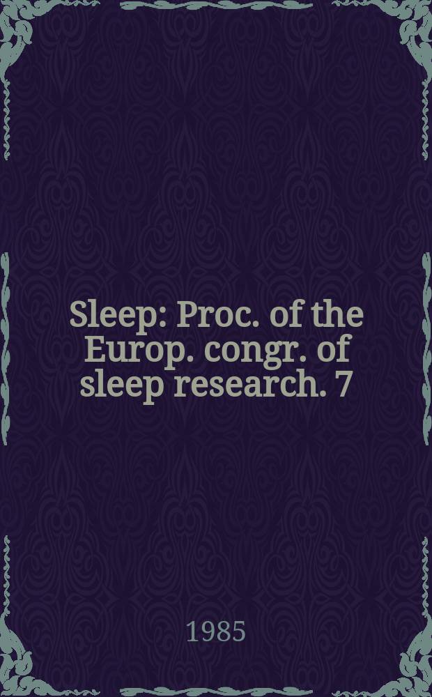 Sleep : Proc. of the Europ. congr. of sleep research. 7 : 1984
