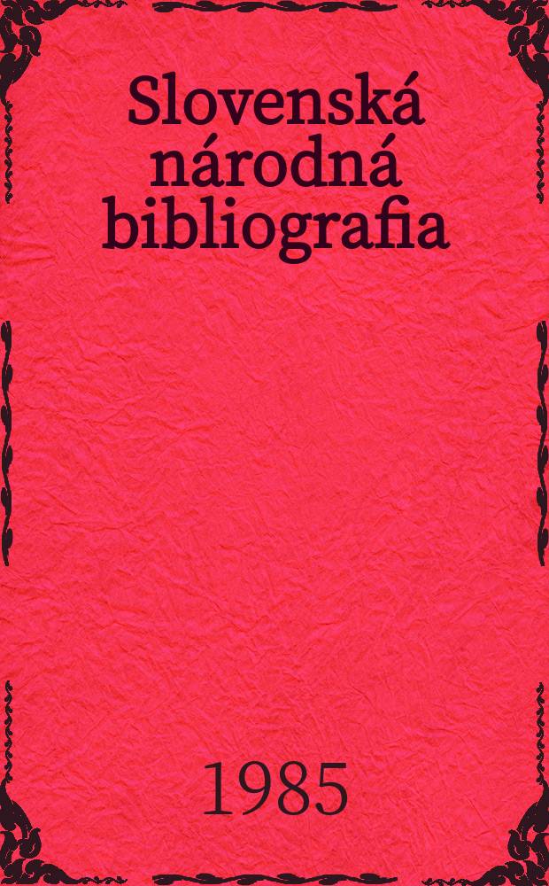 Slovenská národná bibliografia : [Doteraz] Bibliografický katalóg ČSSR. Roč.31 1985, č.13 : Авт.указ.