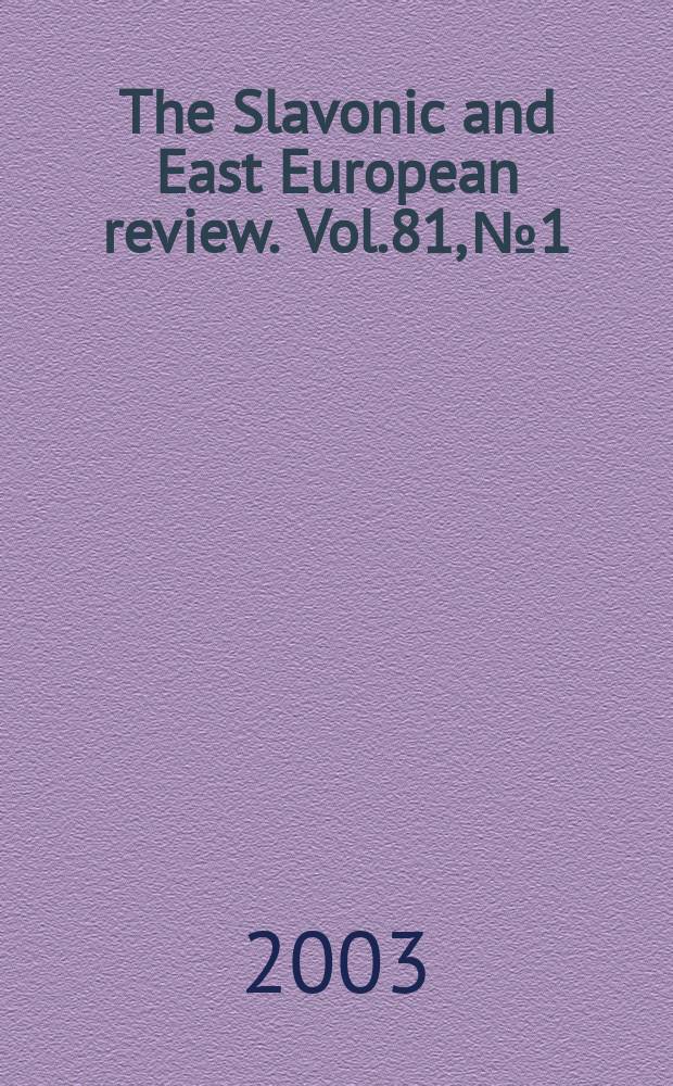 The Slavonic and East European review. Vol.81, №1