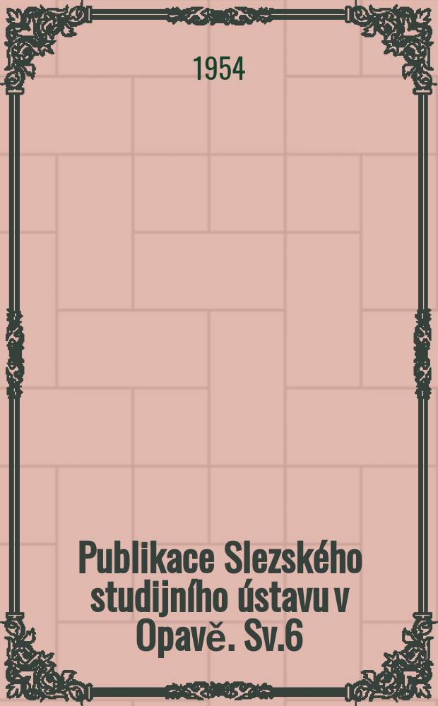 Publikace Slezského studijního ústavu v Opavě. Sv.6 : Rejstřík Slezského sborníku dříve Věstníku Matice opavské. Ročnik 1-50