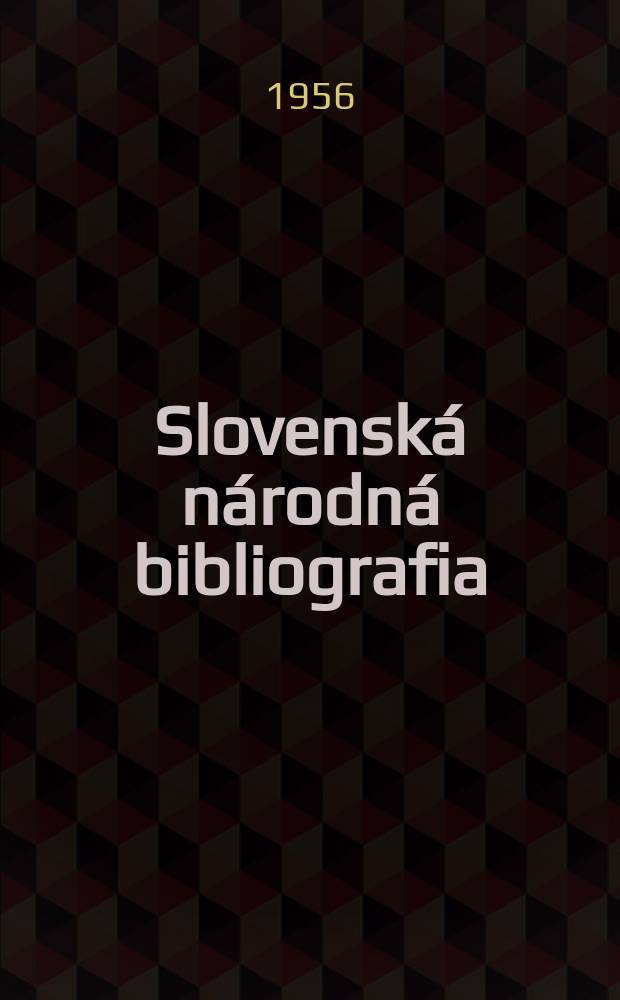 Slovenská národná bibliografia : [Doteraz] Bibliografický katalóg ČSSR. Roč.7 1956, č.1