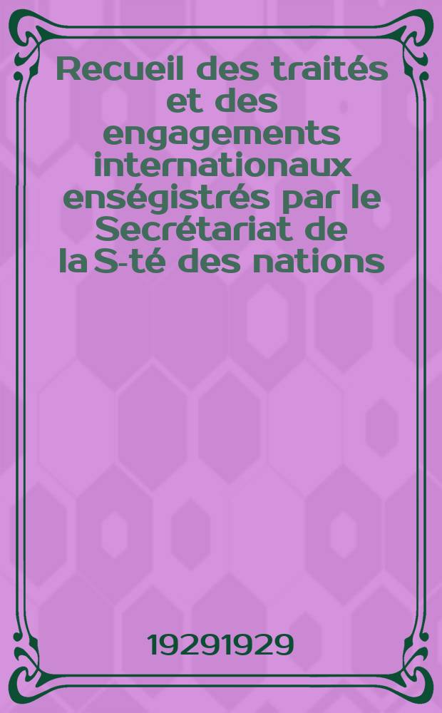 Recueil des traités et des engagements internationaux enségistrés par le Secrétariat de la S-té des nations : Treaty series. Vol.89/107 1929/1931, №4, Traités №2141