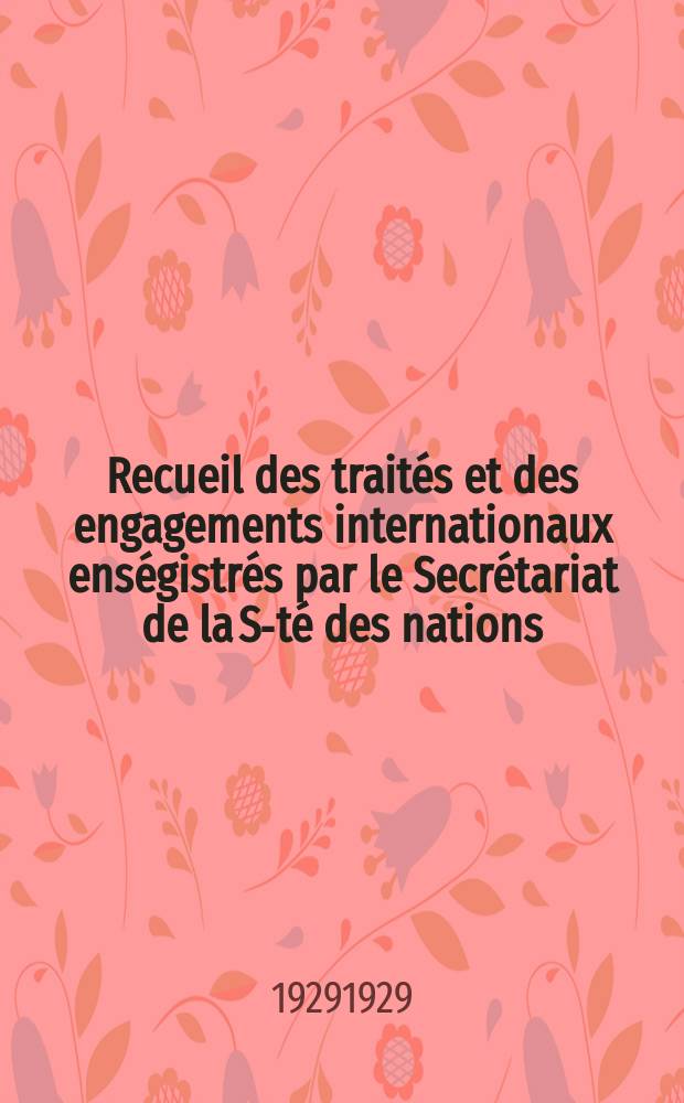 Recueil des trait&eacute;s et des engagements internationaux ens&eacute;gistr&eacute;s par le Secr&eacute;tariat de la S-t&eacute; des nations : Treaty series. Vol.89/107 1929/1931, №4, Trait&eacute;s №2142