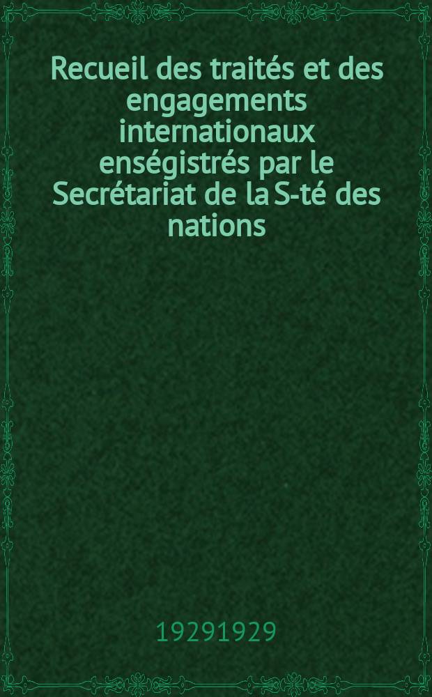 Recueil des traités et des engagements internationaux enségistrés par le Secrétariat de la S-té des nations : Treaty series. Vol.89/107 1929/1931, №4, Traités №2150