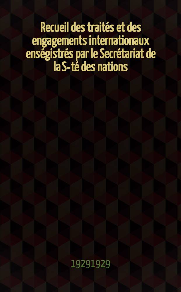 Recueil des traités et des engagements internationaux enségistrés par le Secrétariat de la S-té des nations : Treaty series. Vol.89/107 1929/1931, №4, Traités №2153