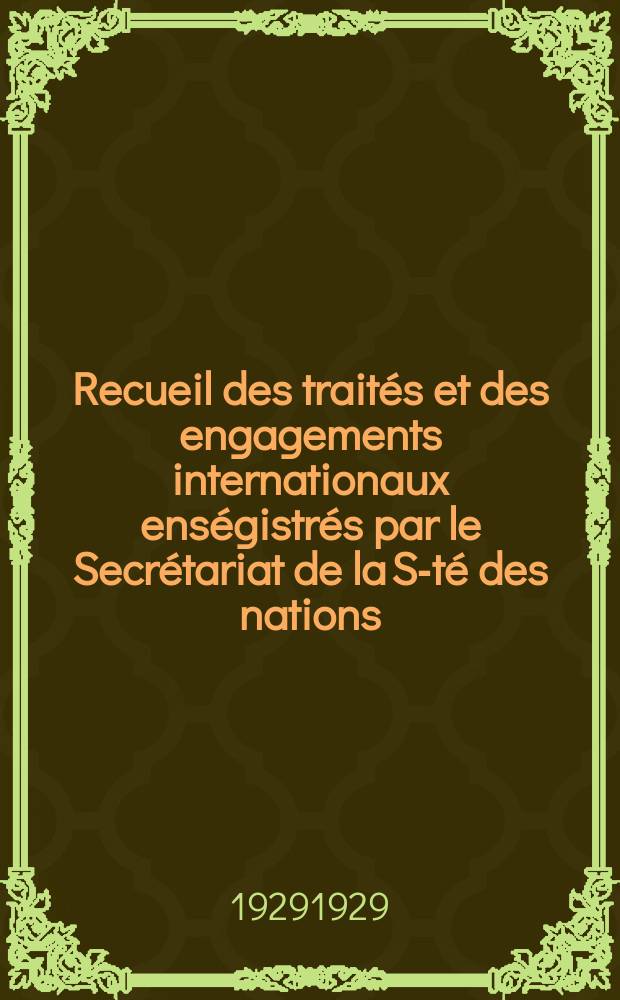 Recueil des traités et des engagements internationaux enségistrés par le Secrétariat de la S-té des nations : Treaty series. Vol.89/107 1929/1931, №4, Traités №2164