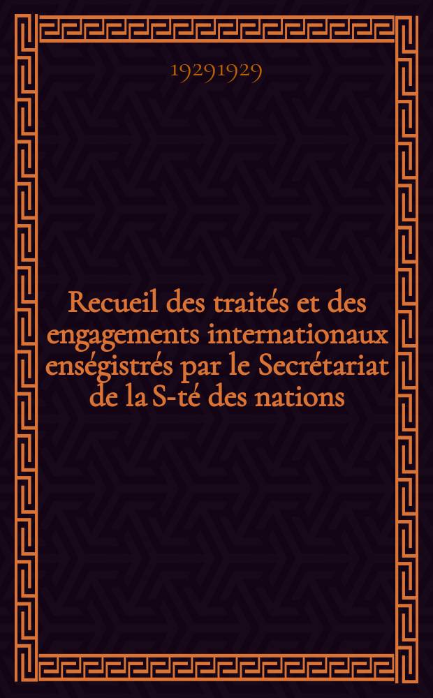 Recueil des traités et des engagements internationaux enségistrés par le Secrétariat de la S-té des nations : Treaty series. Vol.89/107 1929/1931, №4, Traités №2170